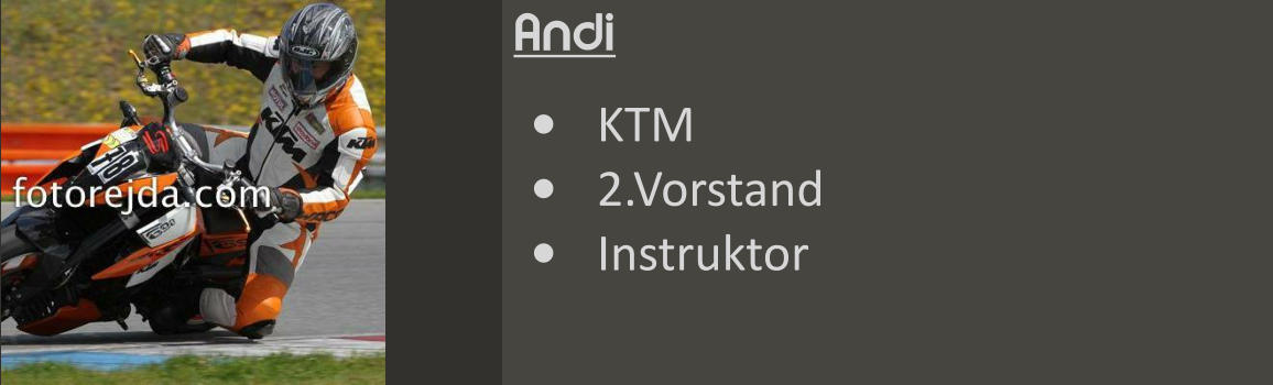 Andi •	KTM •	2.Vorstand •	Instruktor